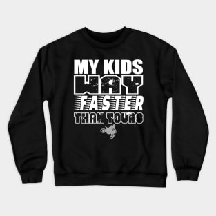 My Kids Way Faster Motocross Supercross Dirtbike Motorcycle Car Racing Moto Mom Race Shirt Crewneck Sweatshirt